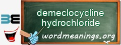 WordMeaning blackboard for demeclocycline hydrochloride